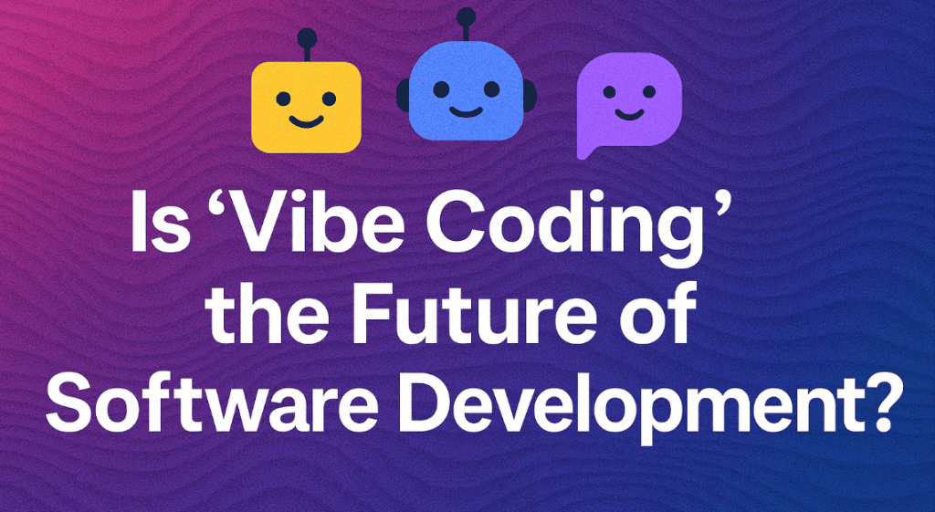 Vibe Coding: The Future of Software Development in 2025